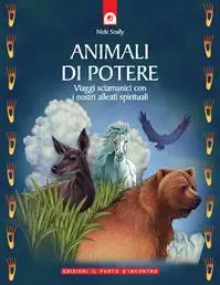 Animali di potere. Viaggi sciamanici con i nostri alleati spirituali Prezzo Di Fabbrica
