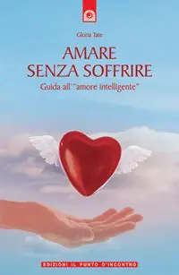 Amare senza soffrire. Guida all‘«amore intelligente» Consegna Rapida