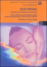Bodywork. Atmosfere per il benessere psico-fisico. Musica distensiva ed energetica ideata come accompagnamento alle tecniche corporee. Con CD Audio Miglior Prezzo