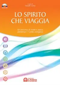 Prezzo Di Fabbrica Lo spirito che viaggia. Un percorso di suoni e parole attraverso i 7 centri energetici. Con CD Audio