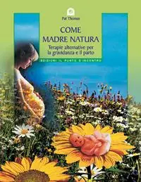 Come madre natura. Terapie alternative per la gravidanza e il parto Prezzo Di Fabbrica