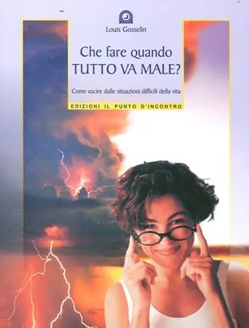 Che fare quando tutto va male? Come uscire dalle situazioni difficili della vita Compra Online