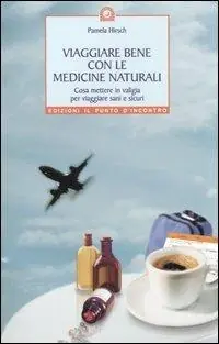 Offerta Del Giorno Viaggiare bene con le medicine naturali. Cosa mettere in valigia per viaggiare sani e sicuri