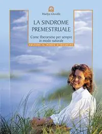 Scelto Dai Clienti La sindrome premestruale. Come liberarsene per sempre, in modo naturale
