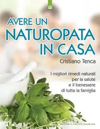 Avere un naturopata in casa. Curarsi da soli per avere una salute perfetta e una vita serena e felice Economico