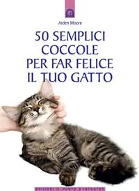 50 semplici coccole per far felice il tuo gatto Must-Have