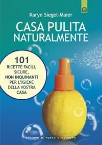 Casa pulita naturalmente. 101 ricette facili, sicure, non inquinanti per l‘igiene della vostra casa Bestseller