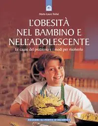 L‘obesità nel bambino e nell‘adolescente. Le cause del problema e i modi per risolverlo Nuovo Arrivo