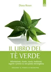Il libro del tè verde. Informazioni, ricette, storia, tradizioni, segreti e poesia su una pianta meravigliosa Compra Adesso