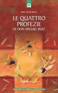 Ultimissimo Modello Le quattro profezie di don Miguel Ruiz