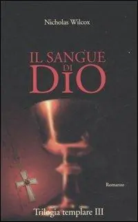 Il sangue di Dio. Trilogia templare. Vol. 3 Pagamento Sicuro