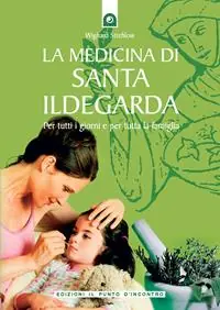 Promo Stagionale La medicina di santa Ildegarda. Per tutti i giorni e per tutta la famiglia. Con ricette originali