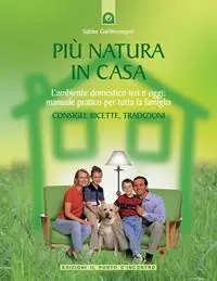 Compra Adesso Più natura in casa. L‘ambiente domestico ieri e oggi manuale pratico per tutta la famiglia. Consigli, ricette, tradizioni