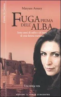 Fuga prima dell‘alba. Sette anni di esilio e di lotta di una donna iraniana Prezzo Scontato