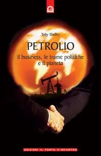 Petrolio. Il business, le trame politiche e il pianeta Offerta Limitata