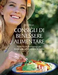Consegna Rapida Consigli di benessere alimentare. Nutrirsi con buonsenso per mantenersi sani e sentirsi in forma