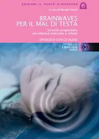 Brainwaves per il mal di testa. Sonorità terapeutiche per alleviare emicranie e cefalee. Audiolibro. CD Audio Affare