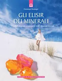 Pagamento Sicuro Gli elisir dei minerali. Le incredibili proprietà terapeutiche delle diluizioni minerali