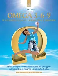 Omega 3-6-9. Le chiavi per la salute, la bellezza e il benessere Subito Disponibile