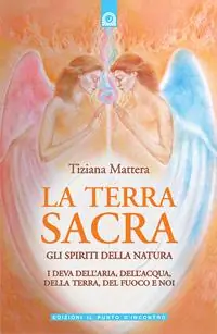 Subito Disponibile La terra sacra. Gli spiriti della natura i deva dell‘aria, dell‘acqua, della terra, del fuoco e noi
