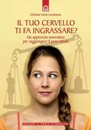 Il tuo cervello ti fa ingrassare? Un approccio innovativo per raggiungere il peso ideale Novità