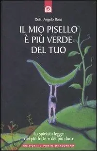 Compra Oggi Stesso Il mio pisello è più verde del tuo. La spietata legge del più forte e del più duro