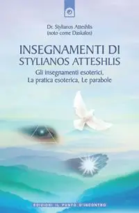 Insegnamenti di Stylianos Atteshlis. Gli insegnamenti esoterici, la pratica esoterica, le parabole. Ediz. illustrata Promozione Esclusiva
