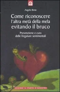 Promo Stagionale Come riconoscere l‘altra metà della mela evitando il bruco. Prevenzione e cura delle fregature sentimentali