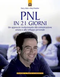 Ordina Subito PNL in 21 giorni. Un approccio rivoluzionario alla comunicazione umana e allo sviluppo personale