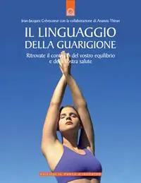 Acquista Ora Il linguaggio della guarigione. Ritrovate il controllo del vostro equilibrio e della vostra salute. Ediz. illustrata