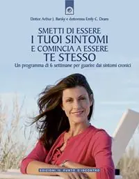 Pagamento Sicuro Smetti di essere i tuoi sintomi e comincia ad essere te stesso. Un programma in sei settimane per guarire dai sintomi cronici