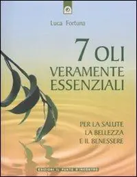 Sette oli veramente essenziali. Per la salute, la bellezza e il benessere Offerta