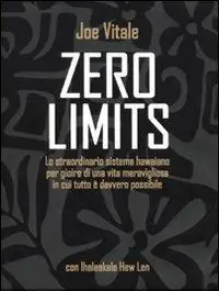 Subito Disponibile Zero limits. Lo straordinario sistema hawaiano per gioire di una vita meravigliosa in cui tutto è davvero possibile