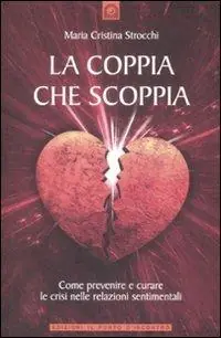 La coppia che scoppia. Come prevenire e curare le crisi nelle relazioni sentimentali Consegna Rapida