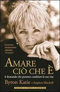 Amare ciò che è. 4 domande che possono cambiare la tua vita Ultime Pezzi