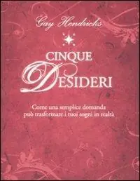 Cinque desideri. Come una semplice domanda può trasformare i tuoi sogni in realtà Offerta