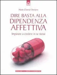 A Buon Prezzo Dire basta alla dipendenza affettiva. Imparare a credere in se stessi