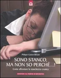 Sono stanco, ma non so perché...! Come affrontare la stanchezza cronica Prezzo Scontato