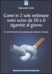 Direttamente Dal Produttore Come in due sole settimane sono sceso da 50 a 0 sigarette al giorno. Un metodo facile ed economico per smettere di fumare