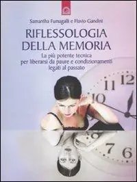 Offerta Riflessologia della memoria. La più potente tecnica per liberarsi da paure e condizionamenti legati al passato