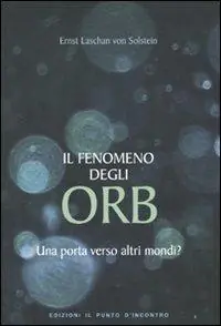Più Venduto Il fenomeno degli ORB. Una porta verso altri mondi?