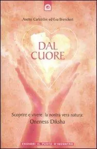 Prezzo Scontato Dal cuore. Scoprire e vivere la nostra vera natura Oneness Diksha