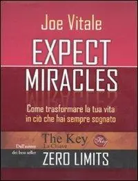 Expect miracles. Come trasformare la tua vita in ciò che hai sempre sognato Nuova Collezione