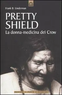Pretty Shield. La donna-medicina dei Crow Prezzo Ridotto