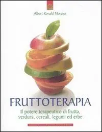 Più Venduto Frutto-terapia. Il potere terapeutico di frutta, verdura, cereali, legumi ed erbe