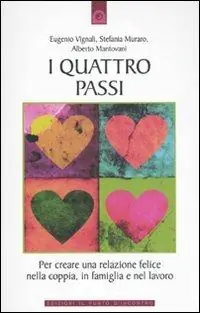 Consegna Rapida I quattro passi. Per creare una relazione felice nella coppia, in famiglia e nel lavoro