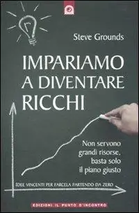 Quantità Limitata Impariamo a diventare ricchi. Non servono grandi risorse, basta solo il piano giusto