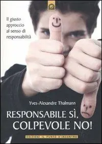 Responsabile sì, colpevole no! Il giusto approccio al senso di responsabilità Affare