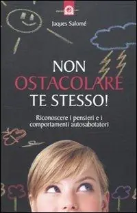 Non ostacolare te stesso! Riconoscere i pensieri e i comportamenti autosabotatori Offerta Speciale