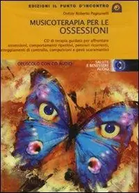 Musicoterapia per le ossessioni. Con CD Audio Novità